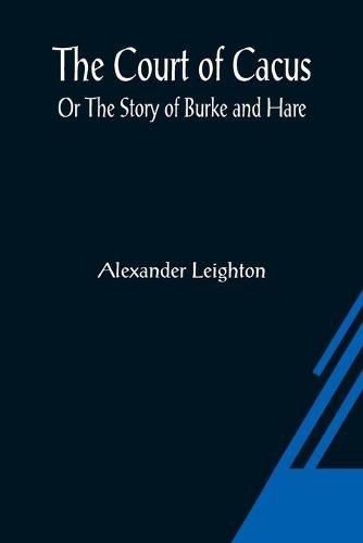 Cover image for The Court of Cacus; Or The Story of Burke and Hare