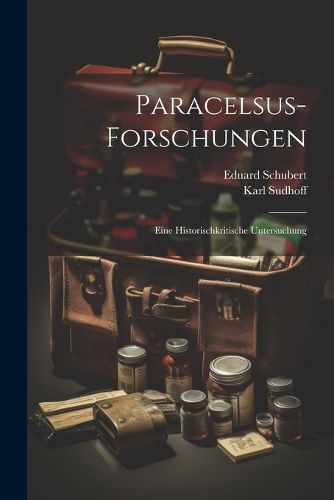 Cover image for Paracelsus-Forschungen; eine historischkritische Untersuchung