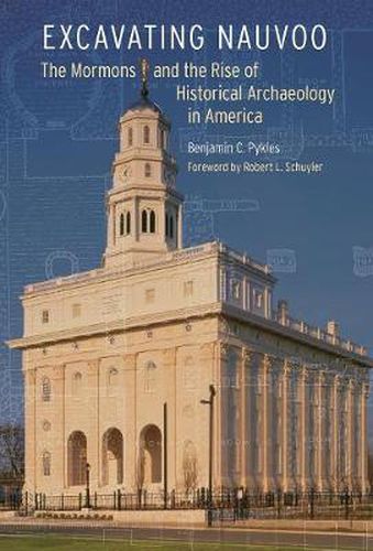 Cover image for Excavating Nauvoo: The Mormons and the Rise of Historical Archaeology in America