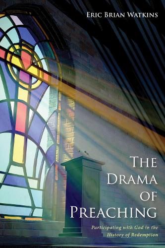 Cover image for The Drama of Preaching: Participating with God in the History of Redemption