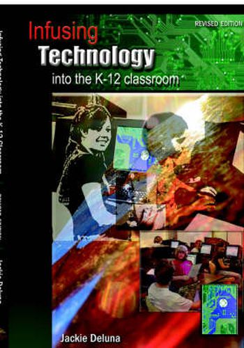 Cover image for Infusing Technology into the K-12 Classroom: Revised Edition