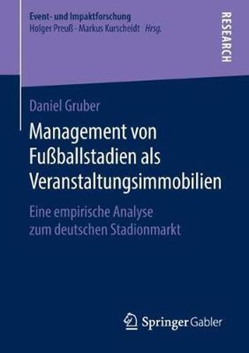 Cover image for Management von Fussballstadien als Veranstaltungsimmobilien: Eine empirische Analyse zum deutschen Stadionmarkt