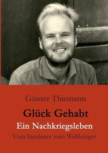 Cover image for Gluck gehabt Ein Nachkriegsleben: Vom Insulaner zum Weltburger