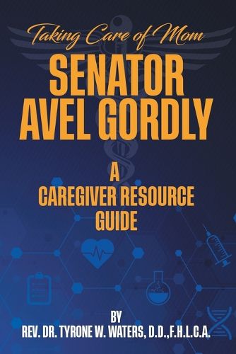 Cover image for Taking Care of Mom Senator Avel Gordly A Caregiver Resource Guide