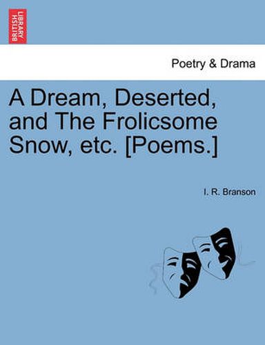 Cover image for A Dream, Deserted, and the Frolicsome Snow, Etc. [poems.]