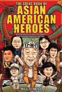 Cover image for The Great Book of Asian American Heroes: 18 Asian American Men and Women Who Changed American History