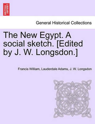 Cover image for The New Egypt. a Social Sketch. [Edited by J. W. Longsdon.]