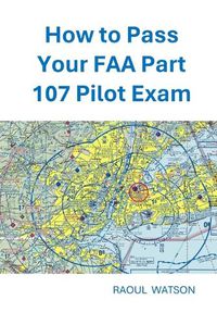 Cover image for How to Pass Your FAA Part 107 Pilot Exam