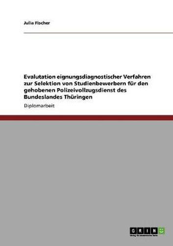 Cover image for Evalutation eignungsdiagnostischer Verfahren zur Selektion von Studienbewerbern fur den gehobenen Polizeivollzugsdienst des Bundeslandes Thuringen