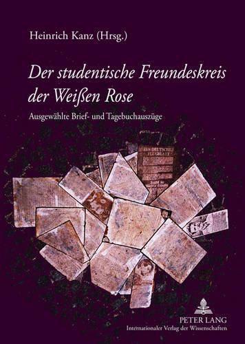 Cover image for Der Studentische Freundeskreis Der Weissen Rose: Ausgewaehlte Brief- Und Tagebuchauszuege