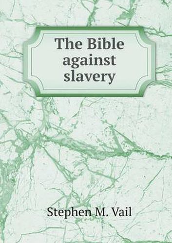 Cover image for The Bible against slavery
