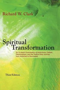 Cover image for Spiritual Transformation: An In-depth Examination of Addictions, Culture, Relationships, and the Twelve-Step Journey from Addicted to Recovered.