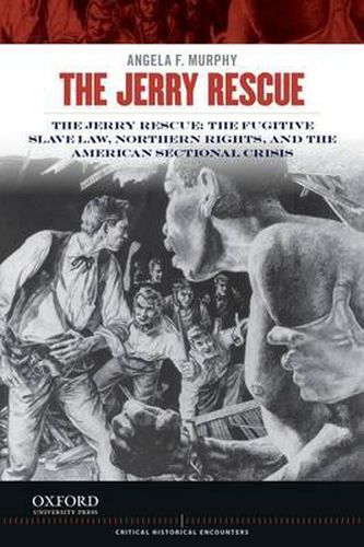 Cover image for Jerry Rescue: The Fugitive Slave Law, Northern Rights, and the American Sectional Crisis