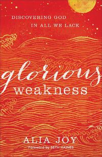 Cover image for Glorious Weakness - Discovering God in All We Lack
