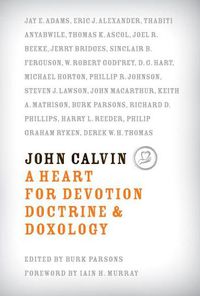 Cover image for John Calvin: A Heart for Devotion, Doctrine, and Doxology