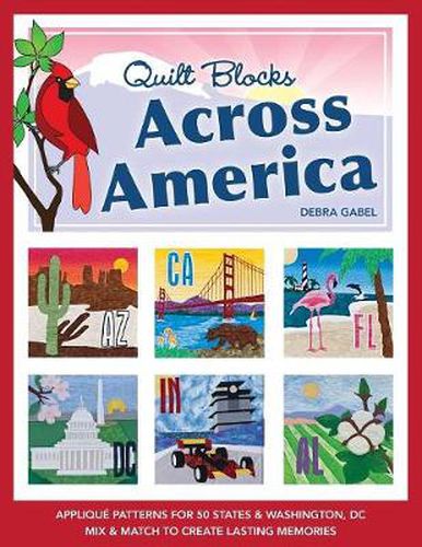 Cover image for Quilt Blocks Across America: * Applique Patterns for 50 States & Washington, Dc * Mix & Match to Create Lasting Memories