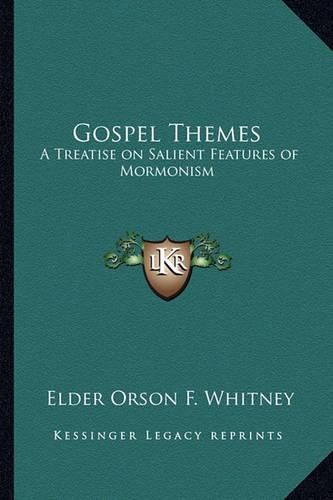 Cover image for Gospel Themes: A Treatise on Salient Features of Mormonism