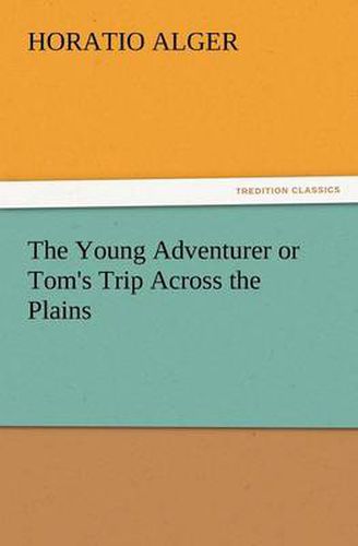 Cover image for The Young Adventurer or Tom's Trip Across the Plains