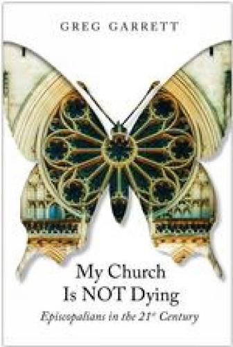 Cover image for My Church Is Not Dying: Episcopalians in the 21st Century