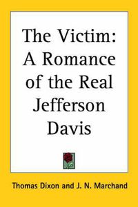 Cover image for The Victim: A Romance of the Real Jefferson Davis