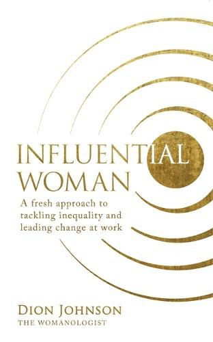 Cover image for Influential Woman: A Fresh Approach to Tackling Inequality and Leading Change at Work