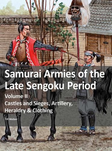 Cover image for Samurai Armies of the Late Sengoku Period: Volume II: Castles and Sieges, Artillery, Heraldry & Clothing