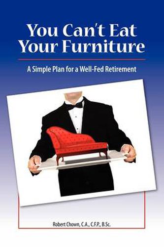 Cover image for You Can't Eat Your Furniture: A Simple Plan for a Well Fed Retirement