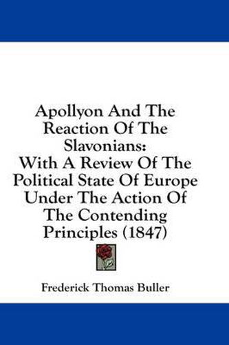 Cover image for Apollyon and the Reaction of the Slavonians: With a Review of the Political State of Europe Under the Action of the Contending Principles (1847)