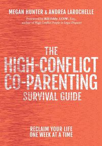 Cover image for The High-Conflict Co-Parenting Survival Guide: Reclaim Your Life One Week At A Time