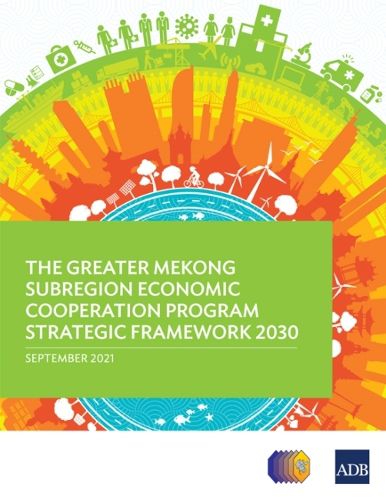 Cover image for The Greater Mekong Subregion Economic Cooperation Program Strategic Framework 2030