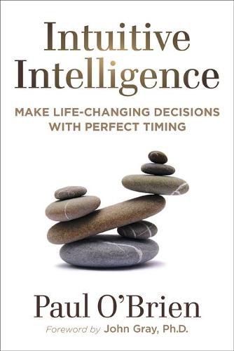 Intuitive Intelligence: Make Life-Changing Decisions with Perfect Timing