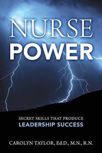 Cover image for Nurse Power: Secret Skills That Produce Leadership Success