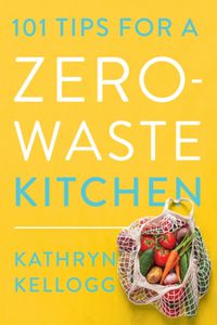 Cover image for 101 Tips for a Zero-Waste Kitchen