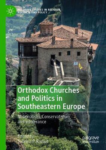 Orthodox Churches and Politics in Southeastern Europe: Nationalism, Conservativism, and Intolerance