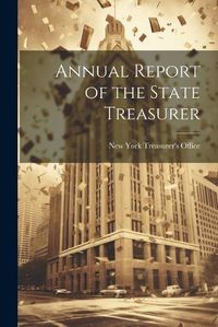 Cover image for Annual Report of the State Treasurer