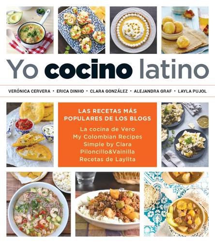 Cover image for Yo cocino latino: Las mejores recetas de cinco populares blogs de cocina hispana / I Cook Latin Food: The Best Recipes from 5 Popular Hispanic Cooking Bl