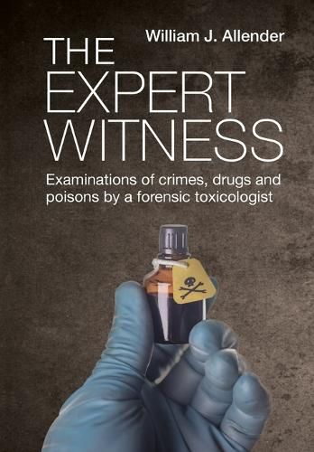 Cover image for The Expert Witness: Examinations of crimes, drugs and poisons by a forensic toxicologist