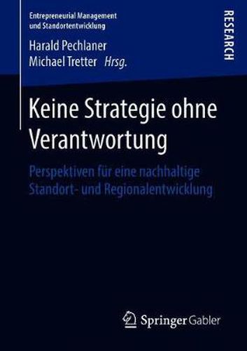 Keine Strategie ohne Verantwortung: Perspektiven fur eine nachhaltige Standort- und Regionalentwicklung
