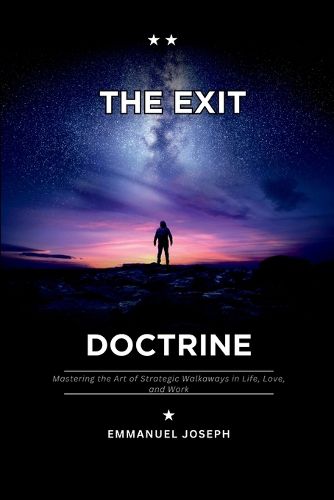 Cover image for The Exit Doctrine, Mastering the Art of Strategic Walkaways in Life, Love, and Work