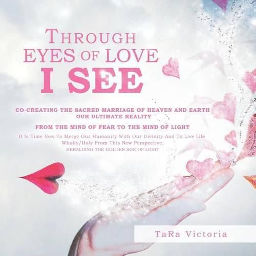 Cover image for Through Eyes of Love I See: Co-Creating the Sacred Marriage of Heaven and Earth Our Ultimate Reality