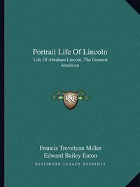 Cover image for Portrait Life of Lincoln: Life of Abraham Lincoln, the Greatest American