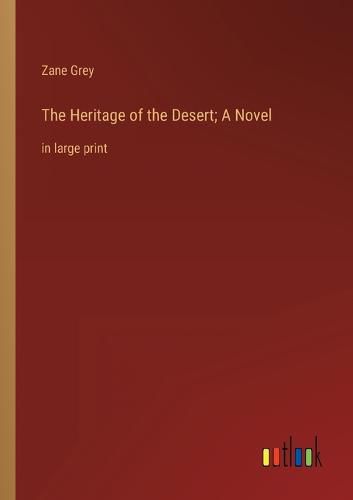 Cover image for The Heritage of the Desert; A Novel