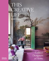 Cover image for This Creative Life: Fashion Designers at Home