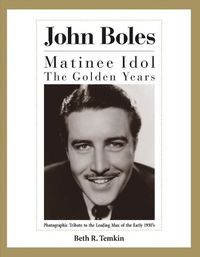 Cover image for John Boles: The Matinee Idol : The Golden Years