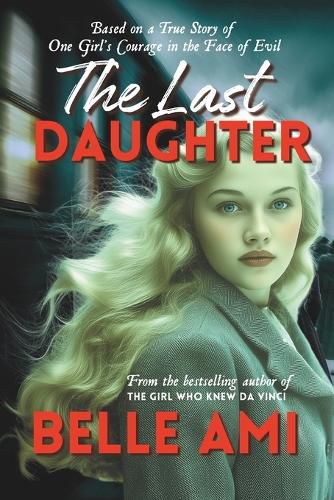 Cover image for The Last Daughter: Based on a True Story of One Girl's Courage in the Face of Evil