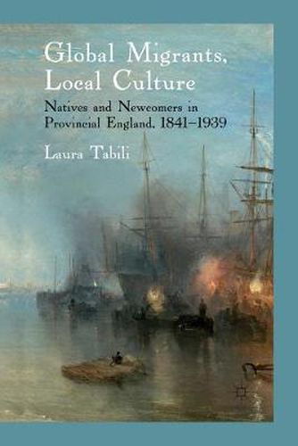 Cover image for Global Migrants, Local Culture: Natives and Newcomers in Provincial England, 1841-1939