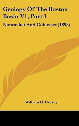 Cover image for Geology of the Boston Basin V1, Part 1: Nantasket and Cohasset (1898)