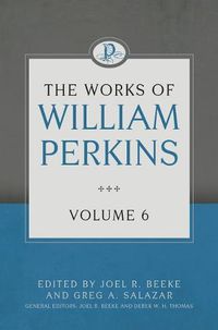 Cover image for Works Of William Perkins Volume 6, The