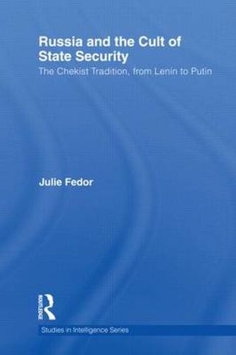 Cover image for Russia and the Cult of State Security: The Chekist Tradition, from Lenin to Putin
