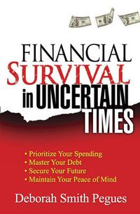 Cover image for Financial Survival in Uncertain Times: *Prioritize Your Spending *Master Your Debt *Secure Your Future * Maintain Your Peace of Mind